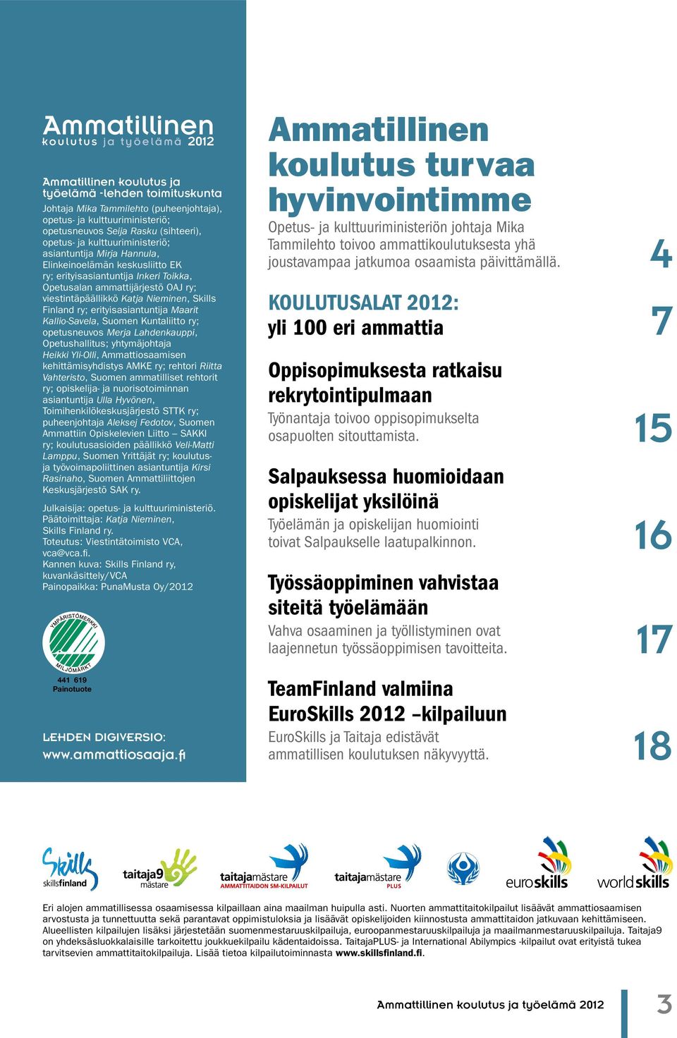 Katja Nieminen, Skills Finland ry; erityisasiantuntija Maarit Kallio-Savela, Suomen Kuntaliitto ry; opetusneuvos Merja Lahdenkauppi, Opetushallitus; yhtymäjohtaja Heikki Yli-Olli, Ammattiosaamisen