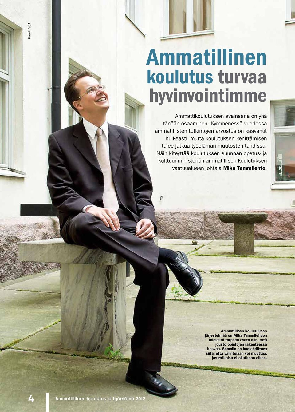 Näin kiteyttää koulutuksen suunnan opetus- ja kulttuuriministeriön ammatillisen koulutuksen vastuualueen johtaja Mika Tammilehto.