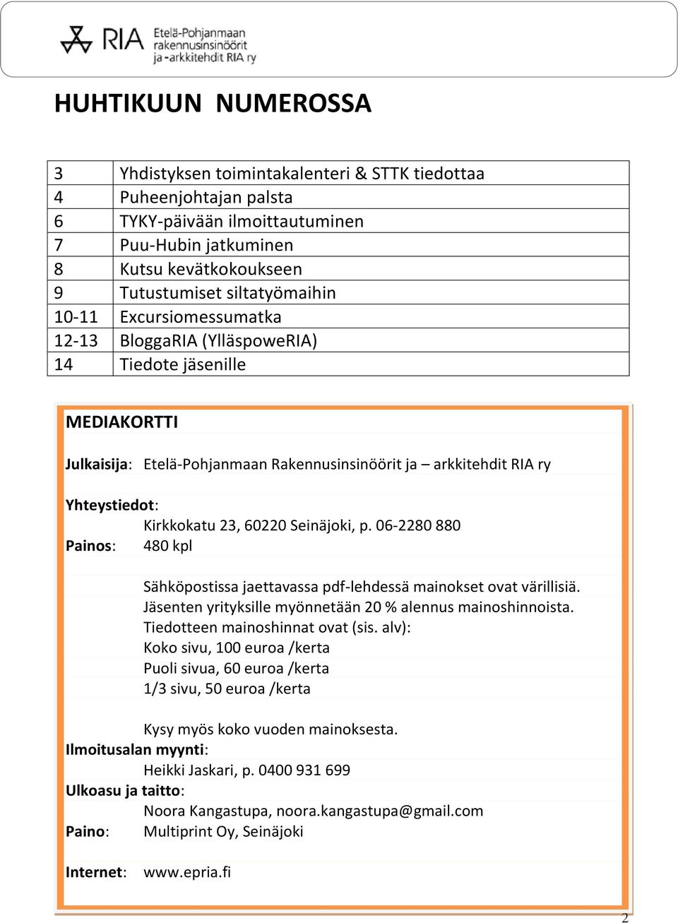 23, 60220 Seinäjoki, p. 06-2280 880 Painos: 480 kpl Sähköpostissa jaettavassa pdf-lehdessä mainokset ovat värillisiä. Jäsenten yrityksille myönnetään 20 % alennus mainoshinnoista.