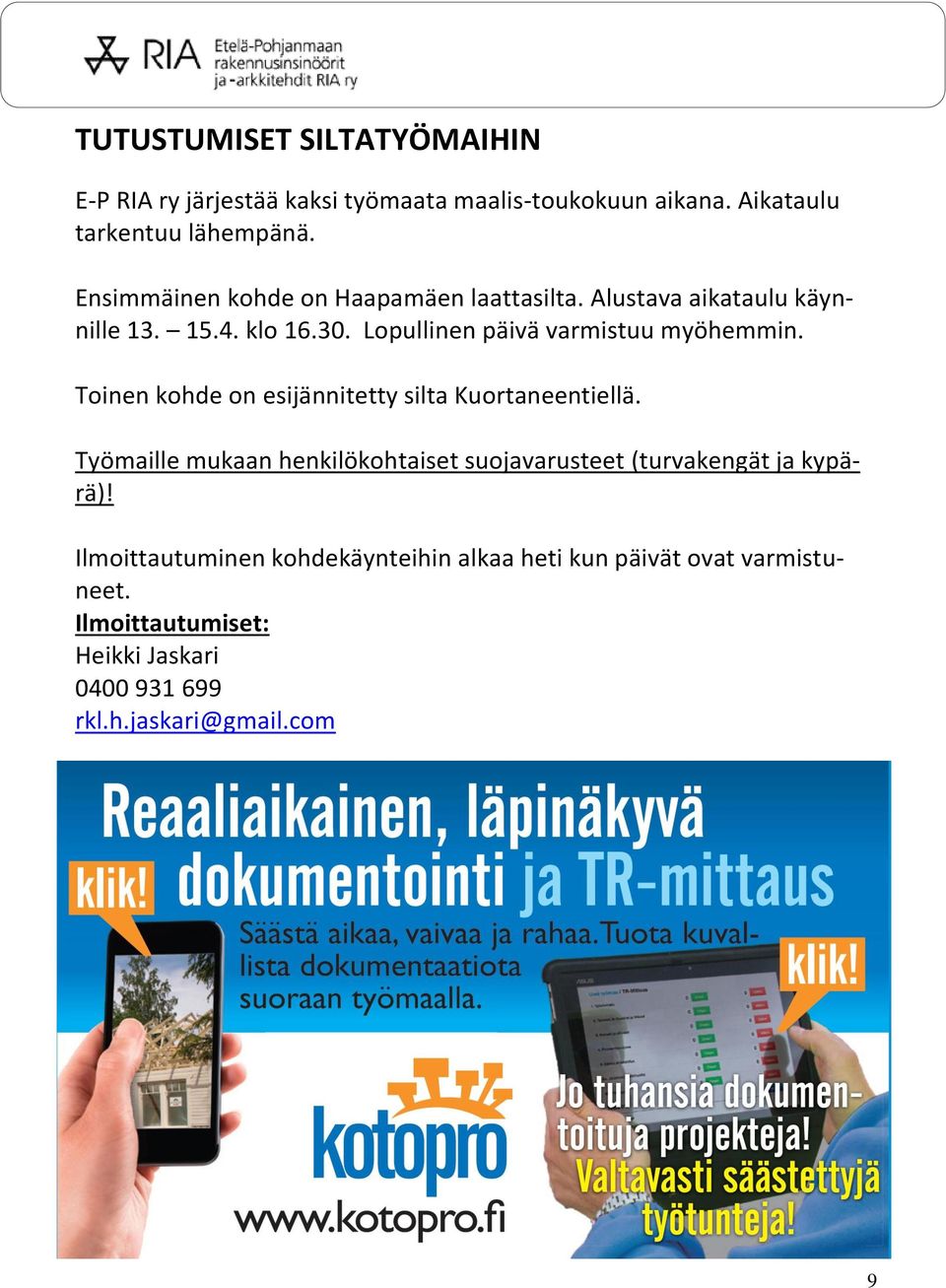 Toinen kohde on esijännitetty silta Kuortaneentiellä. Työmaille mukaan henkilökohtaiset suojavarusteet (turvakengät ja kypärä)!