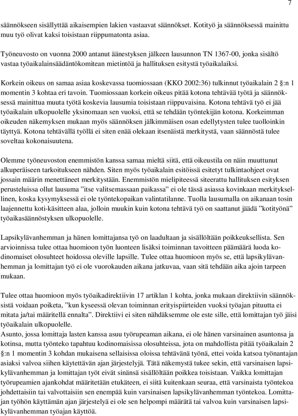 Korkein oikeus on samaa asiaa koskevassa tuomiossaan (KKO 2002:36) tulkinnut työaikalain 2 :n 1 momentin 3 kohtaa eri tavoin.