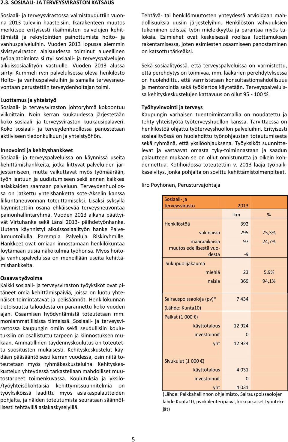 Vuoden 2013 lopussa aiemmin sivistysviraston alaisuudessa toiminut alueellinen työpajatoiminta siirtyi sosiaali- ja terveyspalvelujen aikuissosiaalityön vastuulle.