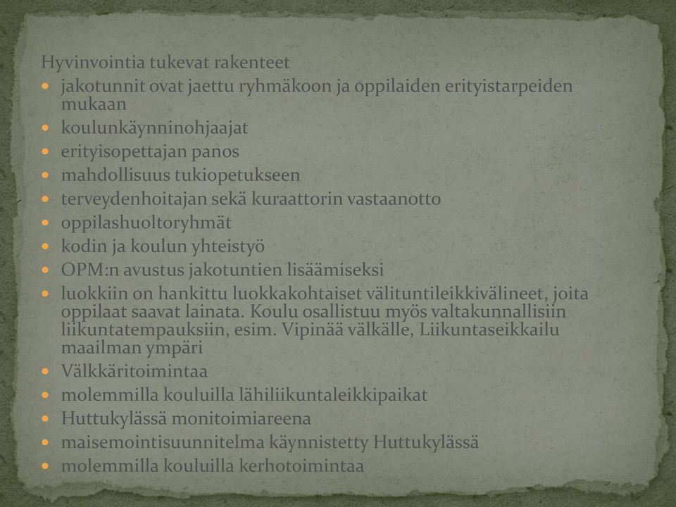 luokkakohtaiset välituntileikkivälineet, joita oppilaat saavat lainata. Koulu osallistuu myös valtakunnallisiin liikuntatempauksiin, esim.