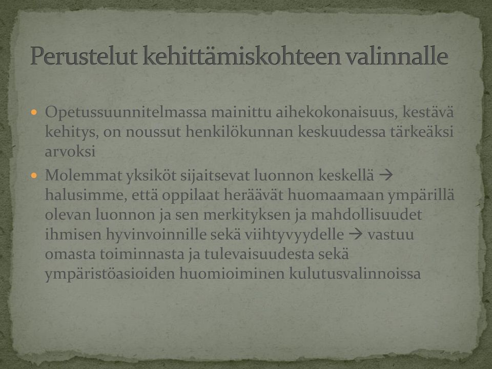 huomaamaan ympärillä olevan luonnon ja sen merkityksen ja mahdollisuudet ihmisen hyvinvoinnille sekä