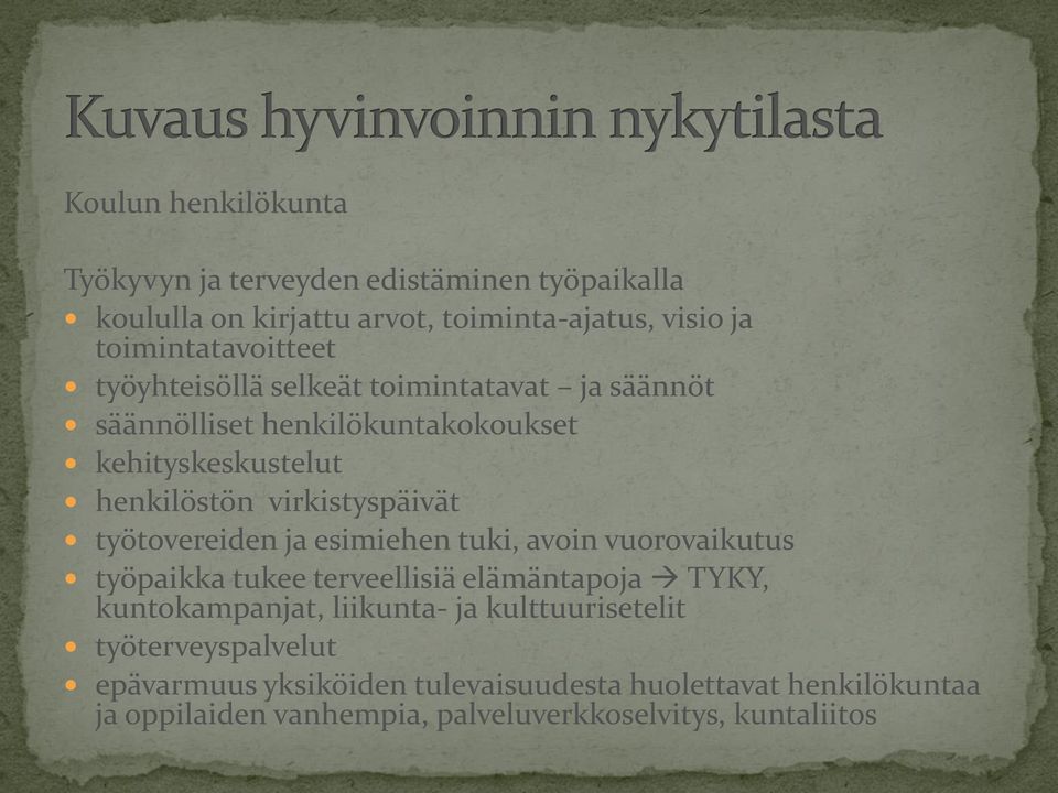 työtovereiden ja esimiehen tuki, avoin vuorovaikutus työpaikka tukee terveellisiä elämäntapoja TYKY, kuntokampanjat, liikunta- ja