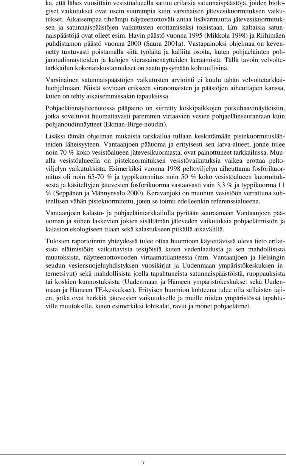 Havin päästö vuonna 1995 (Mikkola 1998) ja Riihimäen puhdistamon päästö vuonna 2000 (Saura 2001a).