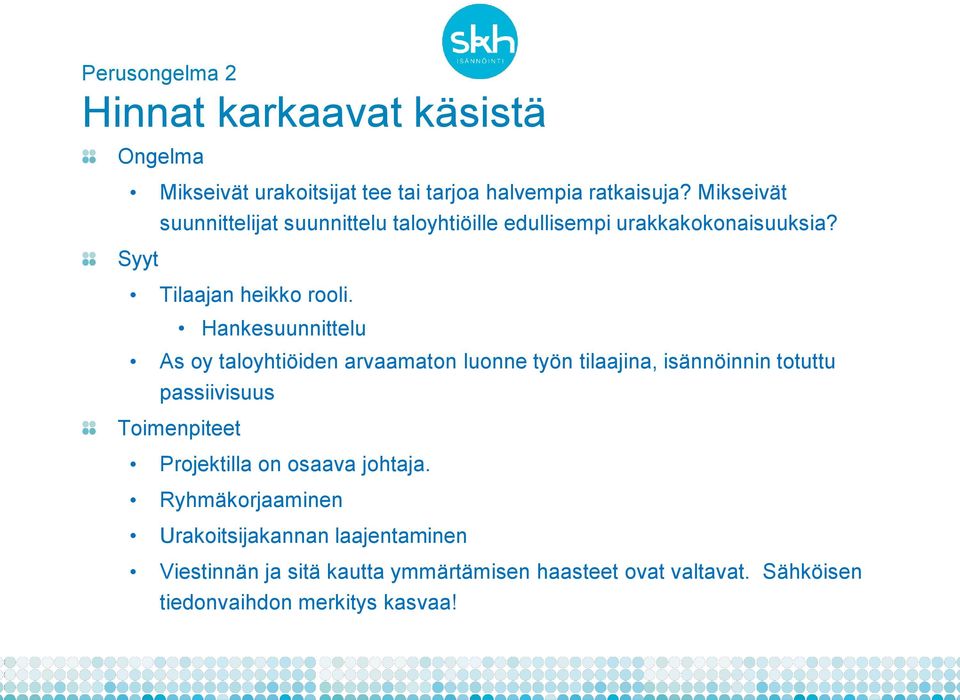 Hankesuunnittelu As oy taloyhtiöiden arvaamaton luonne työn tilaajina, isännöinnin totuttu passiivisuus Toimenpiteet Projektilla