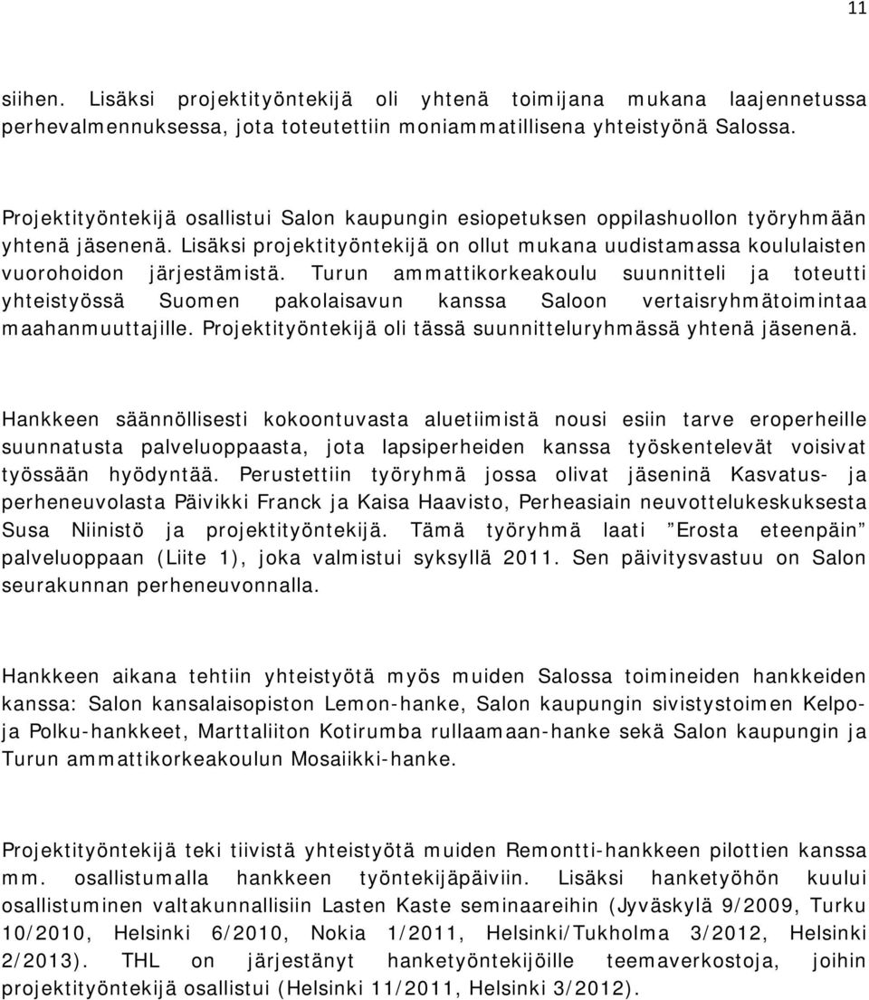 Turun ammattikorkeakoulu suunnitteli ja toteutti yhteistyössä Suomen pakolaisavun kanssa Saloon vertaisryhmätoimintaa maahanmuuttajille.