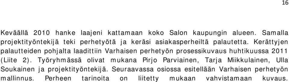 Kerättyjen palautteiden pohjalta laadittiin Varhaisen perhetyön prosessikuvaus huhtikuussa 2011 (Liite 2).