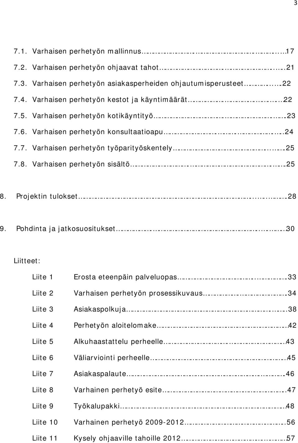 Varhaisen perhetyön sisältö...25 8. Projektin tulokset......28 9. Pohdinta ja jatkosuositukset.