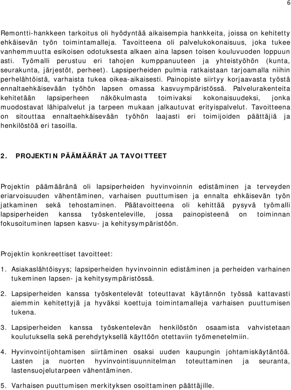 Työmalli perustuu eri tahojen kumppanuuteen ja yhteistyöhön (kunta, seurakunta, järjestöt, perheet).