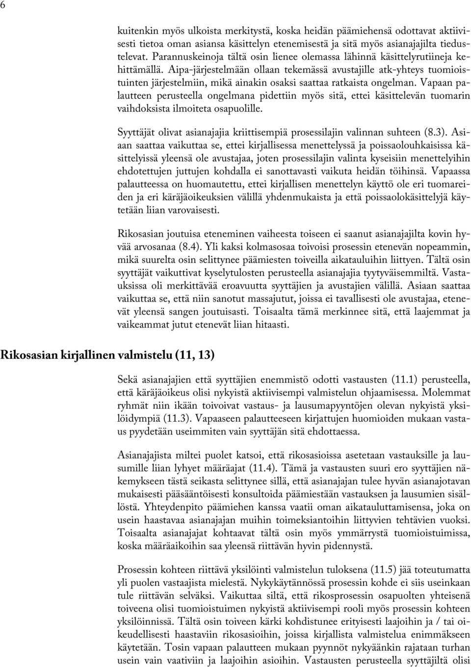 Aipa-järjestelmään ollaan tekemässä avustajille atk-yhteys tuomioistuinten järjestelmiin, mikä ainakin osaksi saattaa ratkaista ongelman.