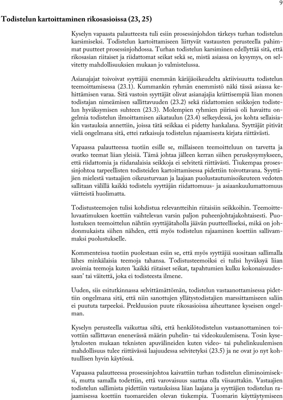 Turhan todistelun karsiminen edellyttää sitä, että rikosasian riitaiset ja riidattomat seikat sekä se, mistä asiassa on kysymys, on selvitetty mahdollisuuksien mukaan jo valmistelussa.