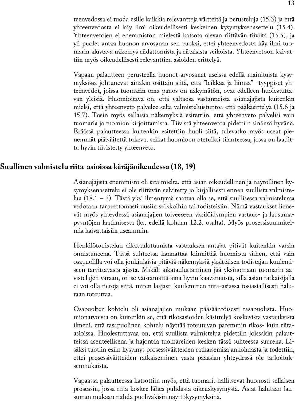 5), ja yli puolet antaa huonon arvosanan sen vuoksi, ettei yhteenvedosta käy ilmi tuomarin alustava näkemys riidattomista ja riitaisista seikoista.