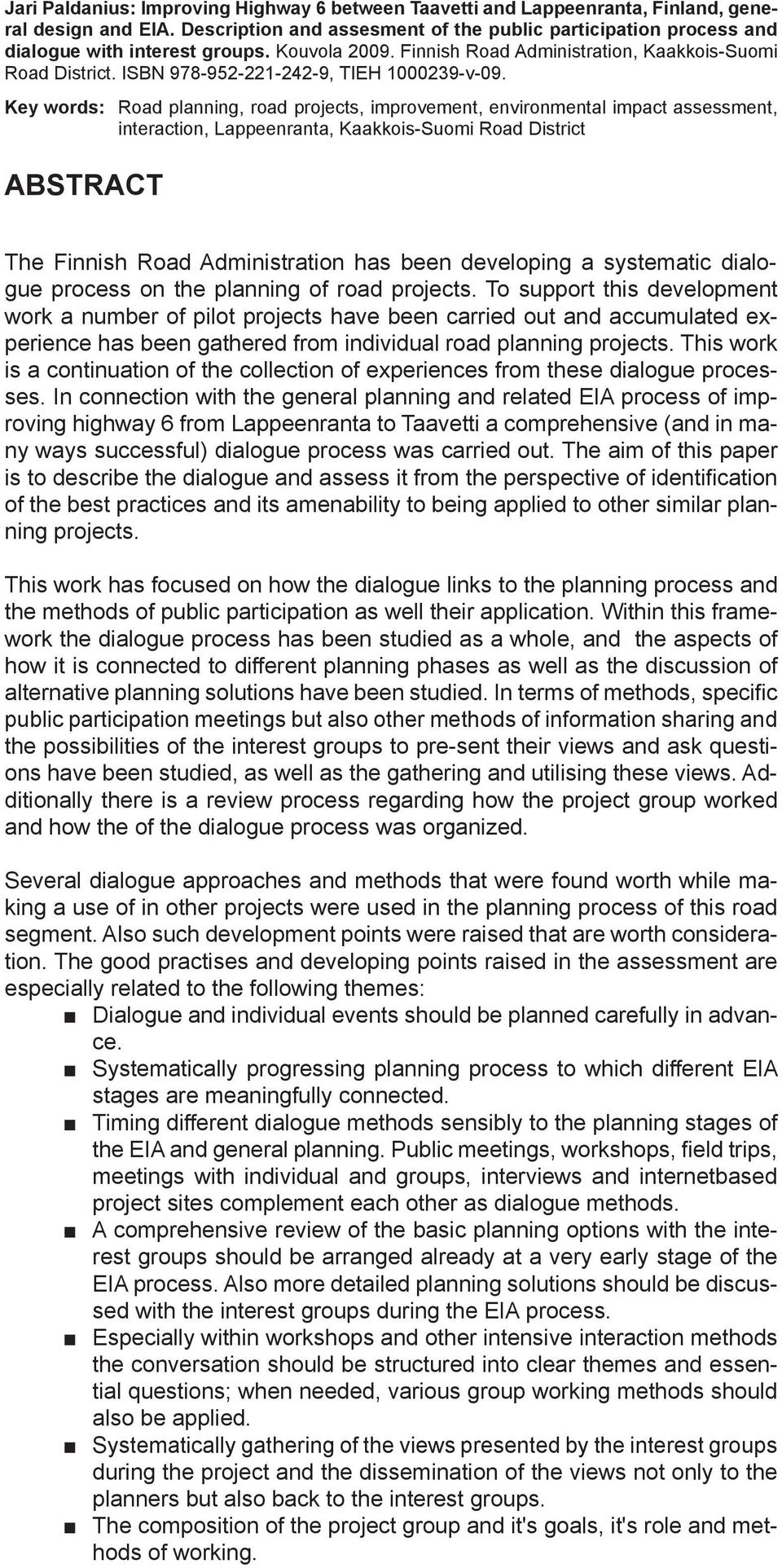 Key words: Road planning, road projects, improvement, environmental impact assessment, interaction, Lappeenranta, Kaakkois-Suomi Road District ABSTRACT The Finnish Road Administration has been