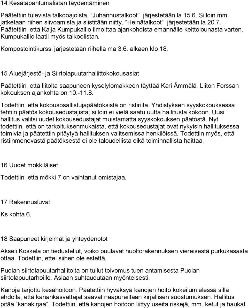 Kompostointikurssi järjestetään riihellä ma 3.6. alkaen klo 18. 15 Aluejärjestö- ja Siirtolapuutarhaliittokokousasiat Päätettiin, että liitolta saapuneen kyselylomakkeen täyttää Kari Ämmälä.