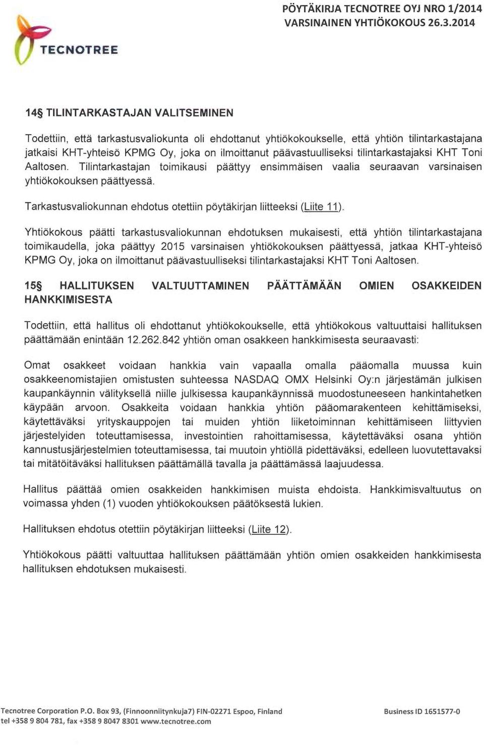 Tarkastusvaliokunnan ehdotus otettiin pöytäkirjan liitteeksi (Liite 11).