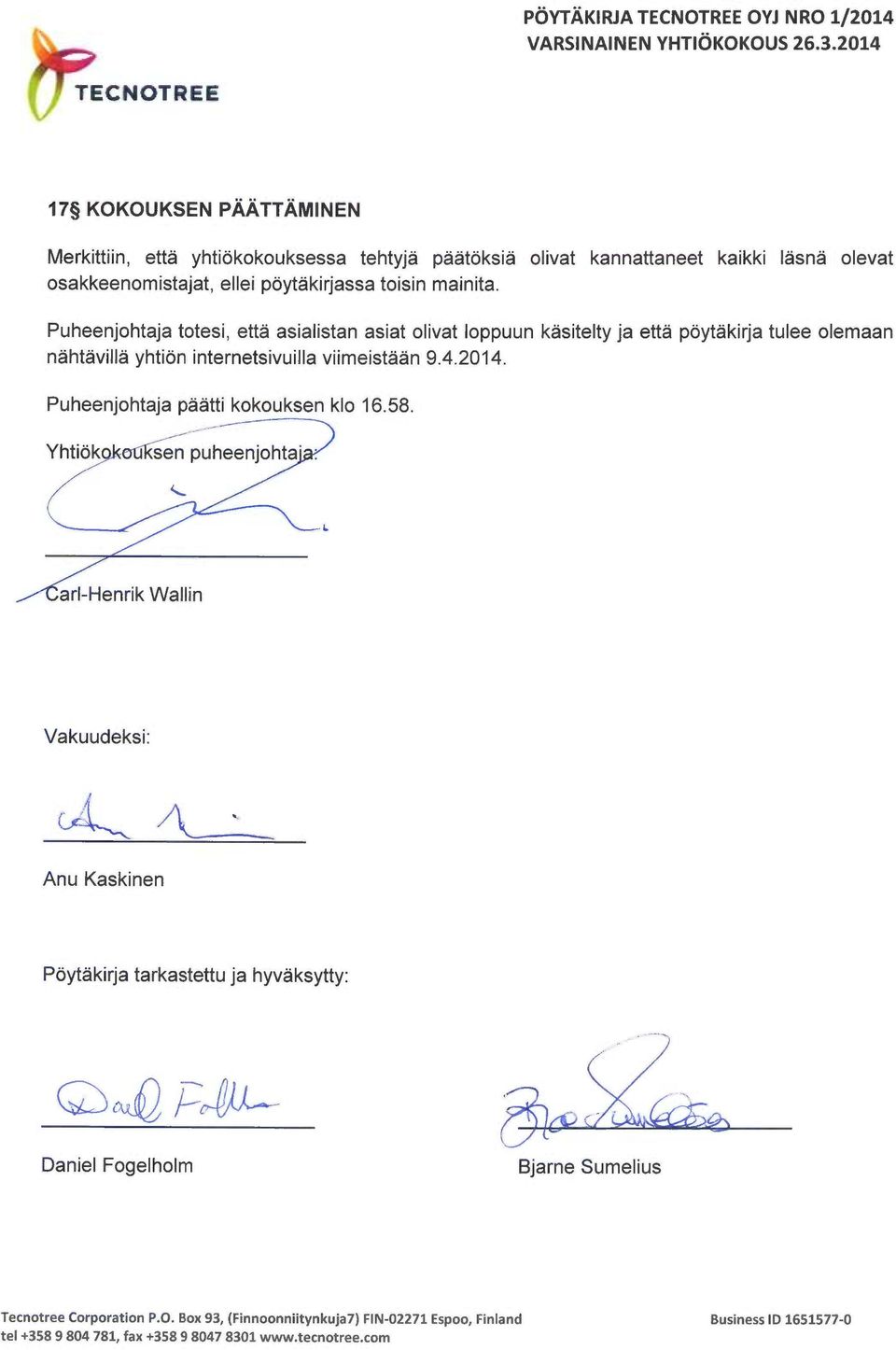 Puheenjohtaja totesi, että asialistan asiat olivat loppuun käsitelty ja että pöytäkirja tulee olemaan nähtävillä yhtiön