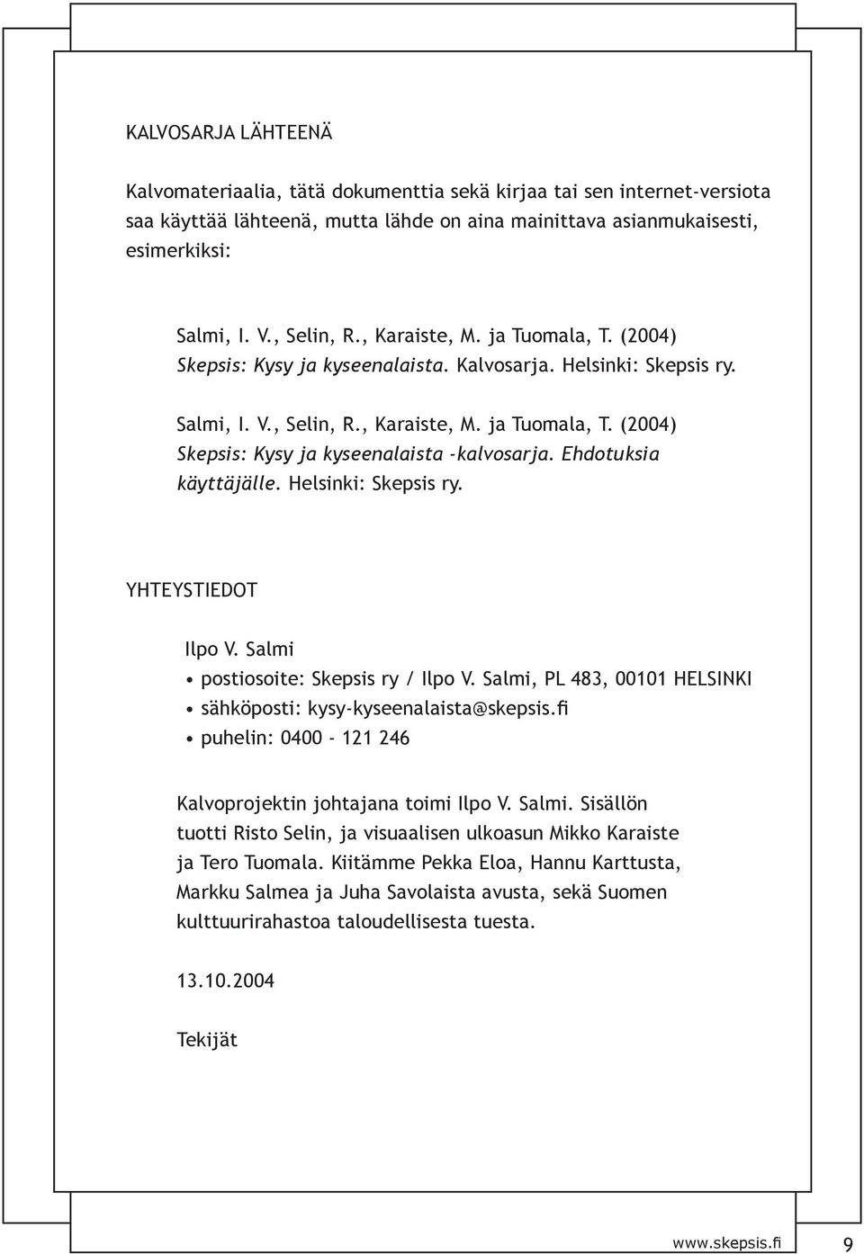 Ehdotuksia käyttäjälle. Helsinki: Skepsis ry. YHTEYSTIEDOT Ilpo V. Salmi postiosoite: Skepsis ry / Ilpo V. Salmi, PL 483, 00101 HELSINKI sähköposti: kysy-kyseenalaista@skepsis.