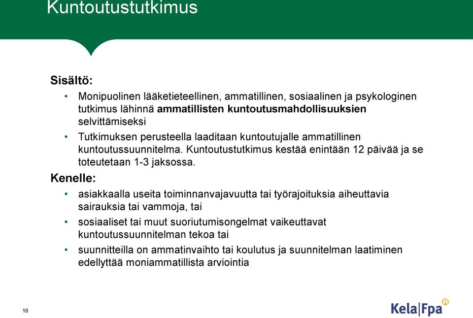 Kuntoutustutkimus kestää enintään 12 päivää ja se toteutetaan 1-3 jaksossa.