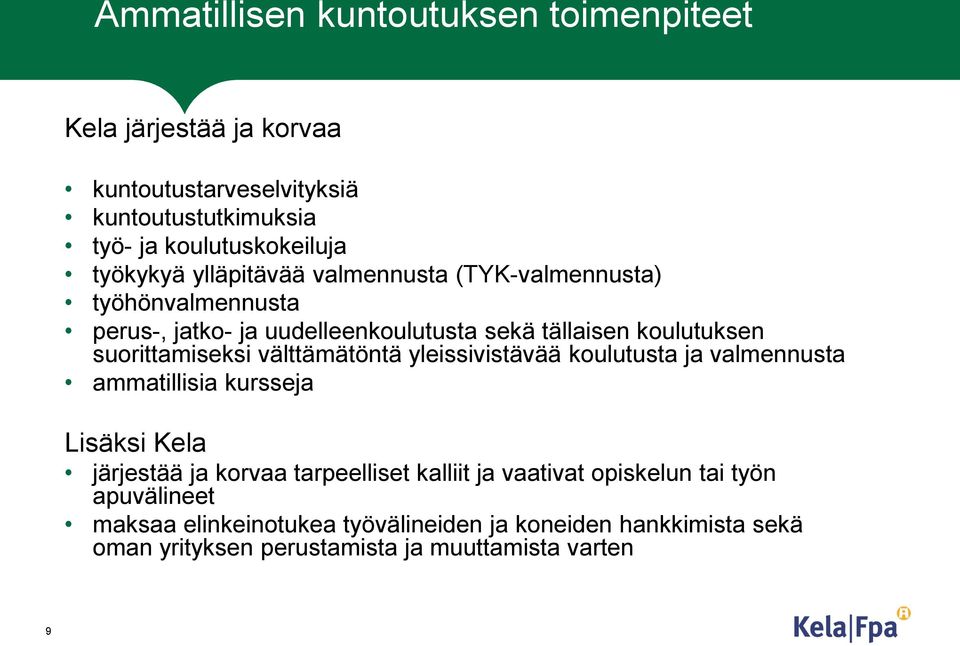 suorittamiseksi välttämätöntä yleissivistävää koulutusta ja valmennusta ammatillisia kursseja Lisäksi Kela järjestää ja korvaa tarpeelliset