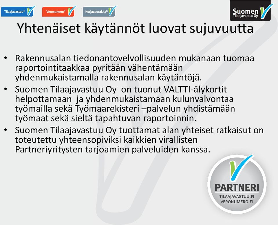 Suomen Tilaajavastuu Oy on tuonut VALTTI-älykortit helpottamaan ja yhdenmukaistamaan kulunvalvontaa työmailla sekä Työmaarekisteri