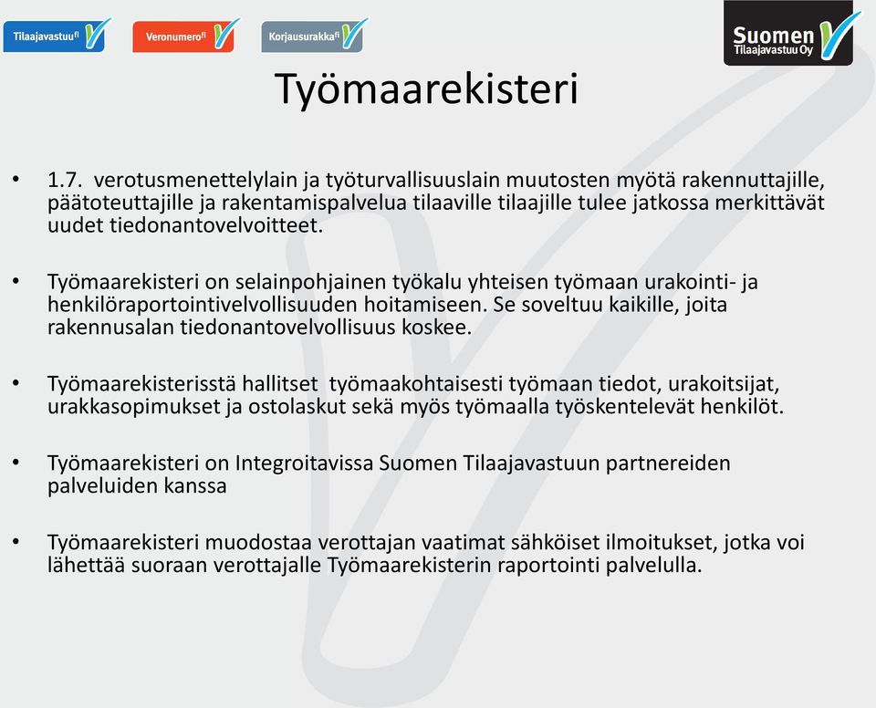 Työmaarekisteri on selainpohjainen työkalu yhteisen työmaan urakointi- ja henkilöraportointivelvollisuuden hoitamiseen. Se soveltuu kaikille, joita rakennusalan tiedonantovelvollisuus koskee.