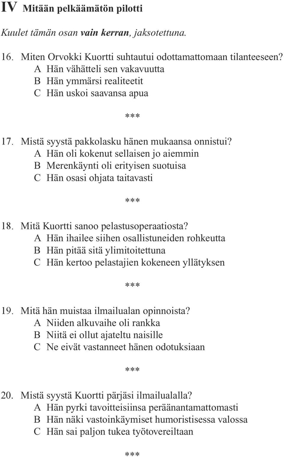 A Hän oli kokenut sellaisen jo aiemmin B Merenkäynti oli erityisen suotuisa C Hän osasi ohjata taitavasti 18. Mitä Kuortti sanoo pelastusoperaatiosta?