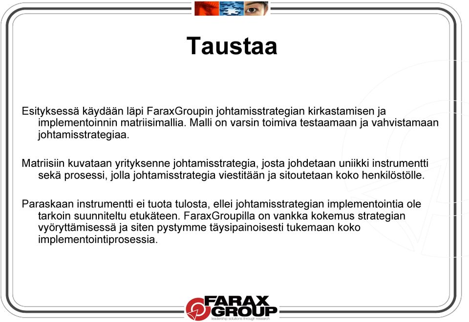 Matriisiin kuvataan yrityksenne johtamisstrategia, josta johdetaan uniikki instrumentti sekä prosessi, jolla johtamisstrategia viestitään ja