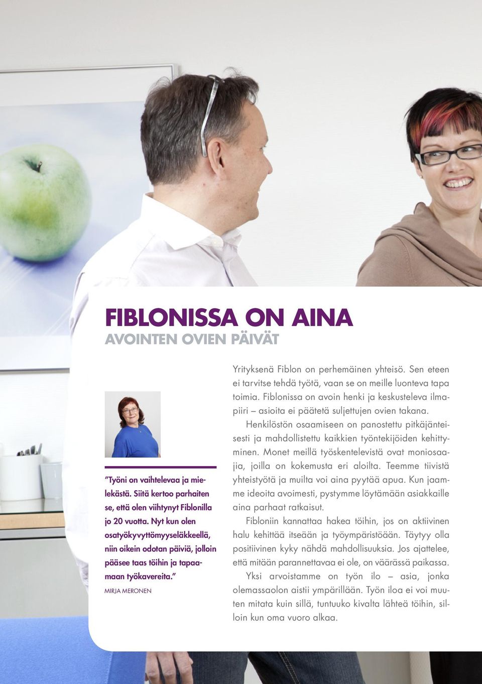 Sen eteen ei tarvitse tehdä työtä, vaan se on meille luonteva tapa toimia. Fiblonissa on avoin henki ja keskusteleva ilmapiiri asioita ei päätetä suljettujen ovien takana.