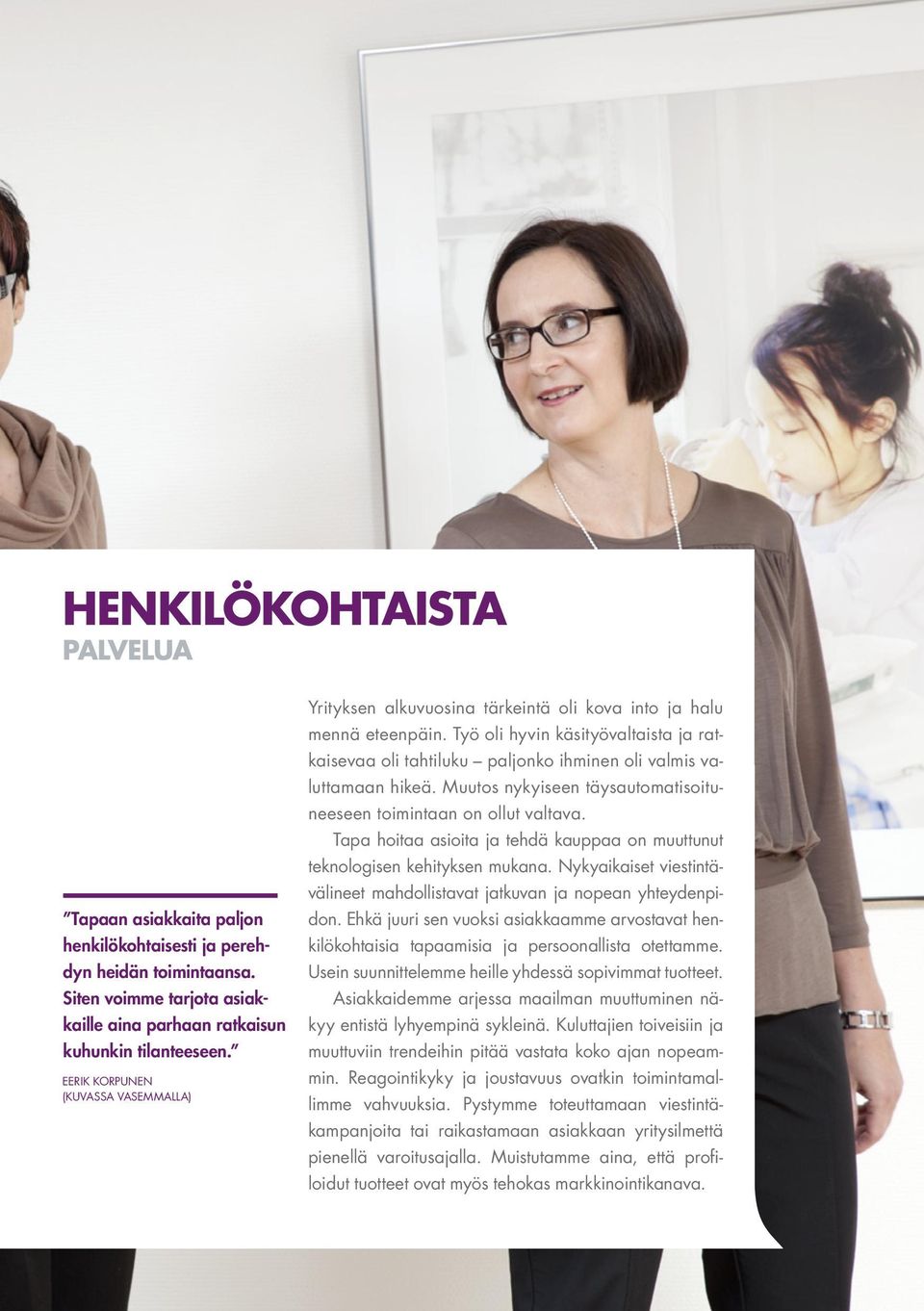 Työ oli hyvin käsityövaltaista ja ratkaisevaa oli tahtiluku paljonko ihminen oli valmis valuttamaan hikeä. Muutos nykyiseen täysautomatisoituneeseen toimintaan on ollut valtava.