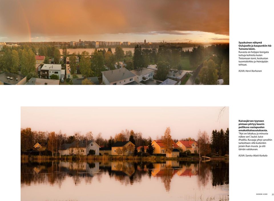 KUVA: Henri Korhonen Kuivasjärven tyyneen pintaan piirtyy kaunis peilikuva vastapuolen omakotitaloasutuksesta.