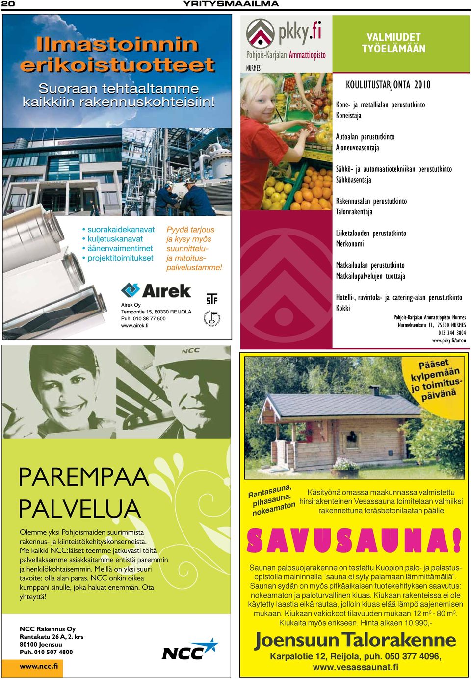 ravintola- ja catering-alan perustutkinto Kokki Pohjois-Karjalan Ammattiopisto Nurmes Nurmeksenkatu 11, 75500 NURMES 013 244 3804 www.pkky.