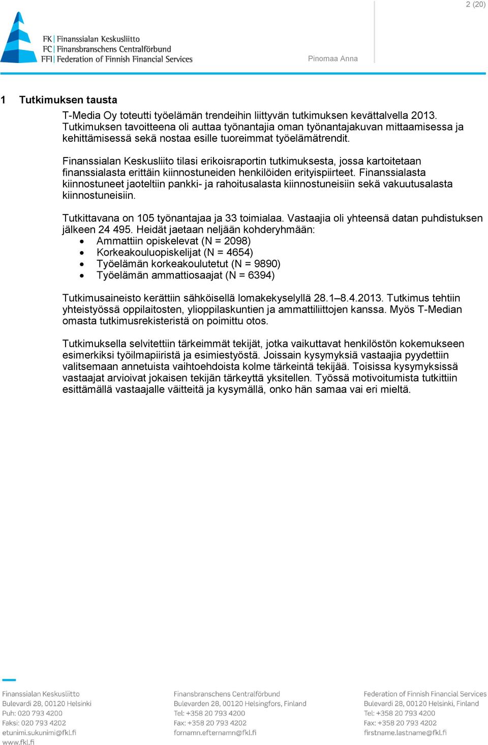 Finanssialan Keskusliito tilasi erikoisraportin tutkimuksesta, jossa kartoitetaan finanssialasta erittäin kiinnostuneiden henkilöiden erityispiirteet.