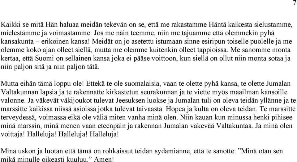 Meidät on jo asetettu istumaan sinne esiripun toiselle puolelle ja me olemme koko ajan olleet siellä, mutta me olemme kuitenkin olleet tappioissa.