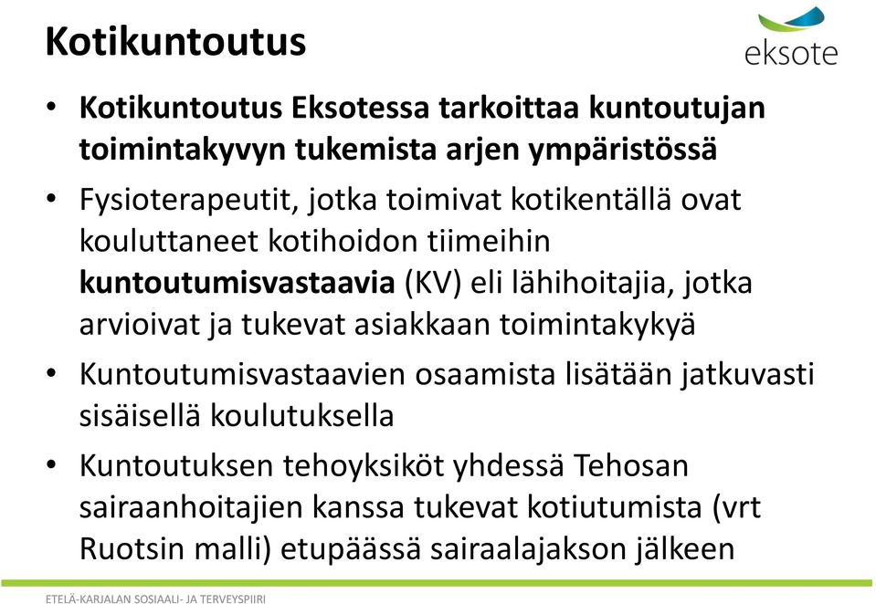 arvioivat ja tukevat asiakkaan toimintakykyä Kuntoutumisvastaavien osaamista lisätään jatkuvasti sisäisellä koulutuksella