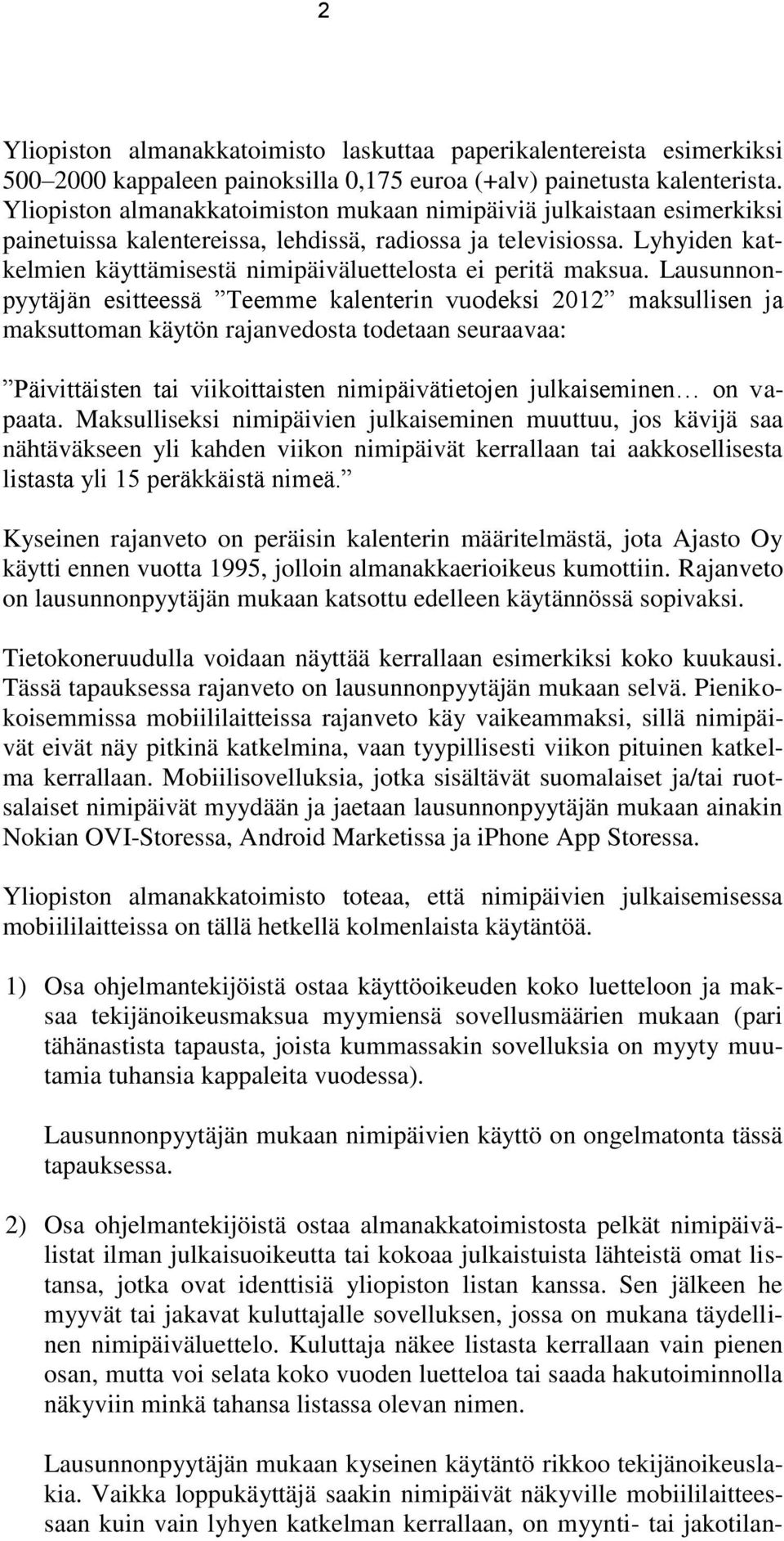 Lyhyiden katkelmien käyttämisestä nimipäiväluettelosta ei peritä maksua.