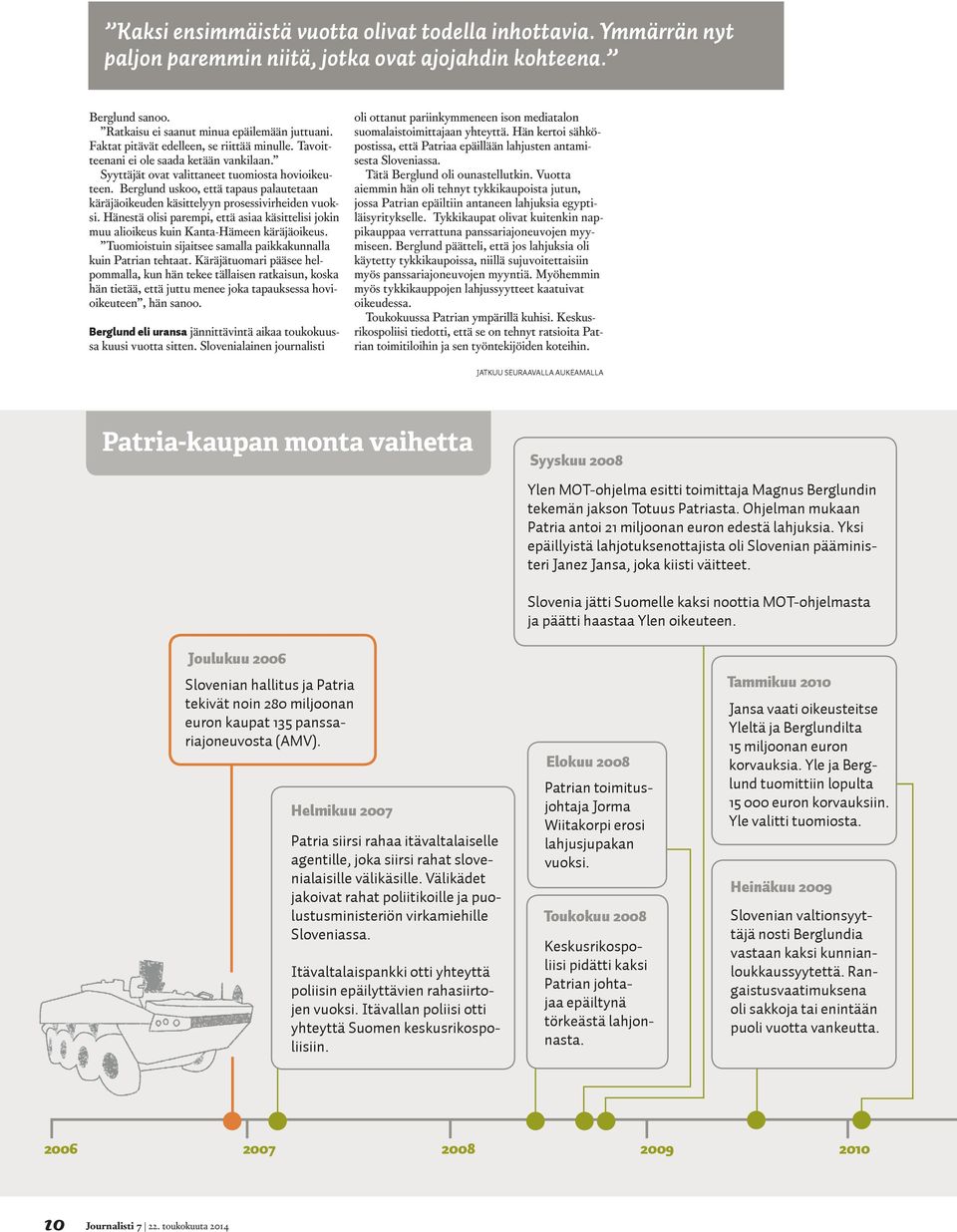 Berglund uskoo, että tapaus palautetaan käräjä oikeuden käsittelyyn prosessivirheiden vuoksi. Hänestä olisi parempi, että asiaa käsittelisi jokin muu alioikeus kuin Kanta-Hämeen käräjäoikeus.