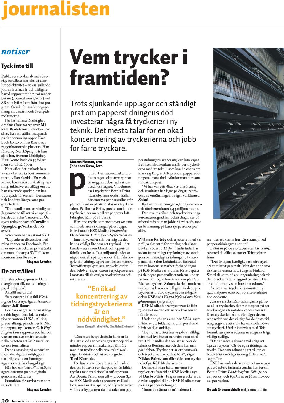 Nu har samma försiktighet drabbat Östnytts reporter Mikael Wadström. I oktober 2013 skrev han ett ställningstagande på sitt personliga öppna Facebook-konto om var länets nya regionkontor ska placeras.