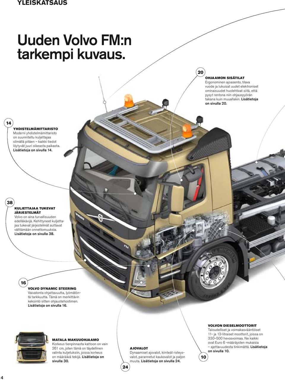 14 YHDISTELMÄMITTARISTO Moderni yhdistemämittaristo on suunnitetu kujettajaa simää pitäen kaikki tiedot öytyvät juuri oikeasta paikasta. L isätietoja on sivua 14.