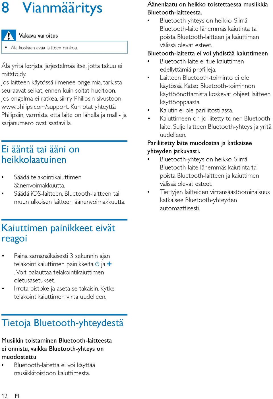 Kun otat yhteyttä Philipsiin, varmista, että laite on lähellä ja malli- ja sarjanumero ovat saatavilla. Ei ääntä tai ääni on heikkolaatuinen Säädä telakointikaiuttimen äänenvoimakkuutta.