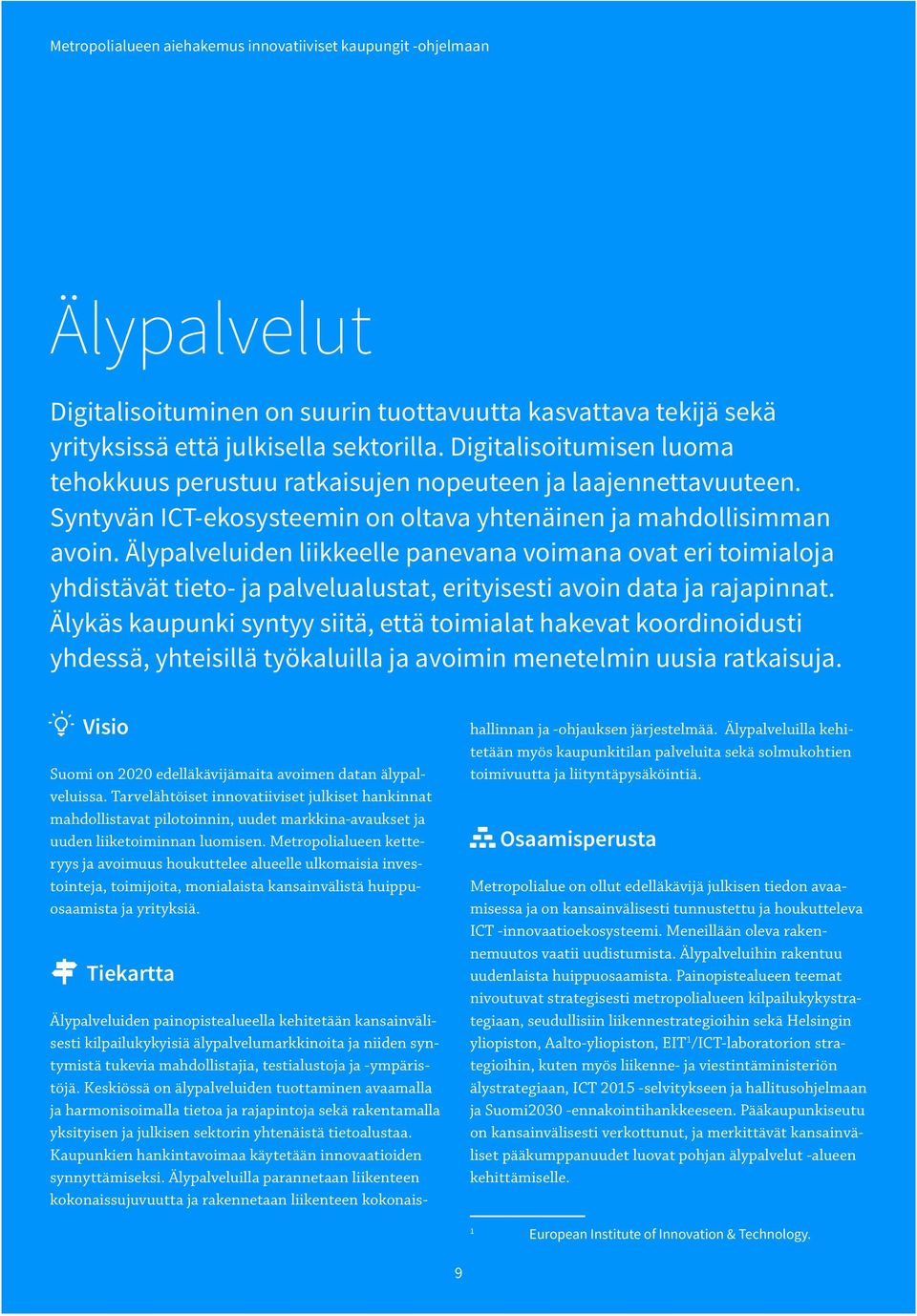 Älypalveluiden liikkeelle panevana voimana ovat eri toimialoja yhdistävät tieto- ja palvelualustat, erityisesti avoin data ja rajapinnat.