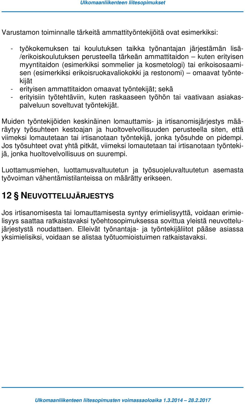 sekä - erityisiin työtehtäviin, kuten raskaaseen työhön tai vaativaan asiakaspalveluun soveltuvat työntekijät.