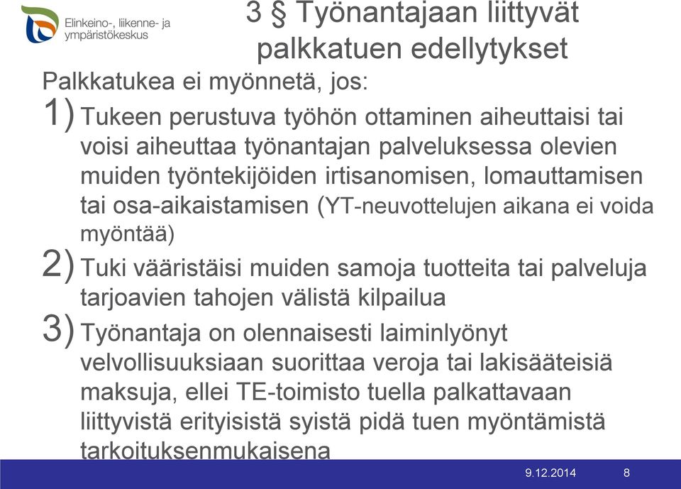 Tuki vääristäisi muiden samoja tuotteita tai palveluja tarjoavien tahojen välistä kilpailua 3) Työnantaja on olennaisesti laiminlyönyt velvollisuuksiaan