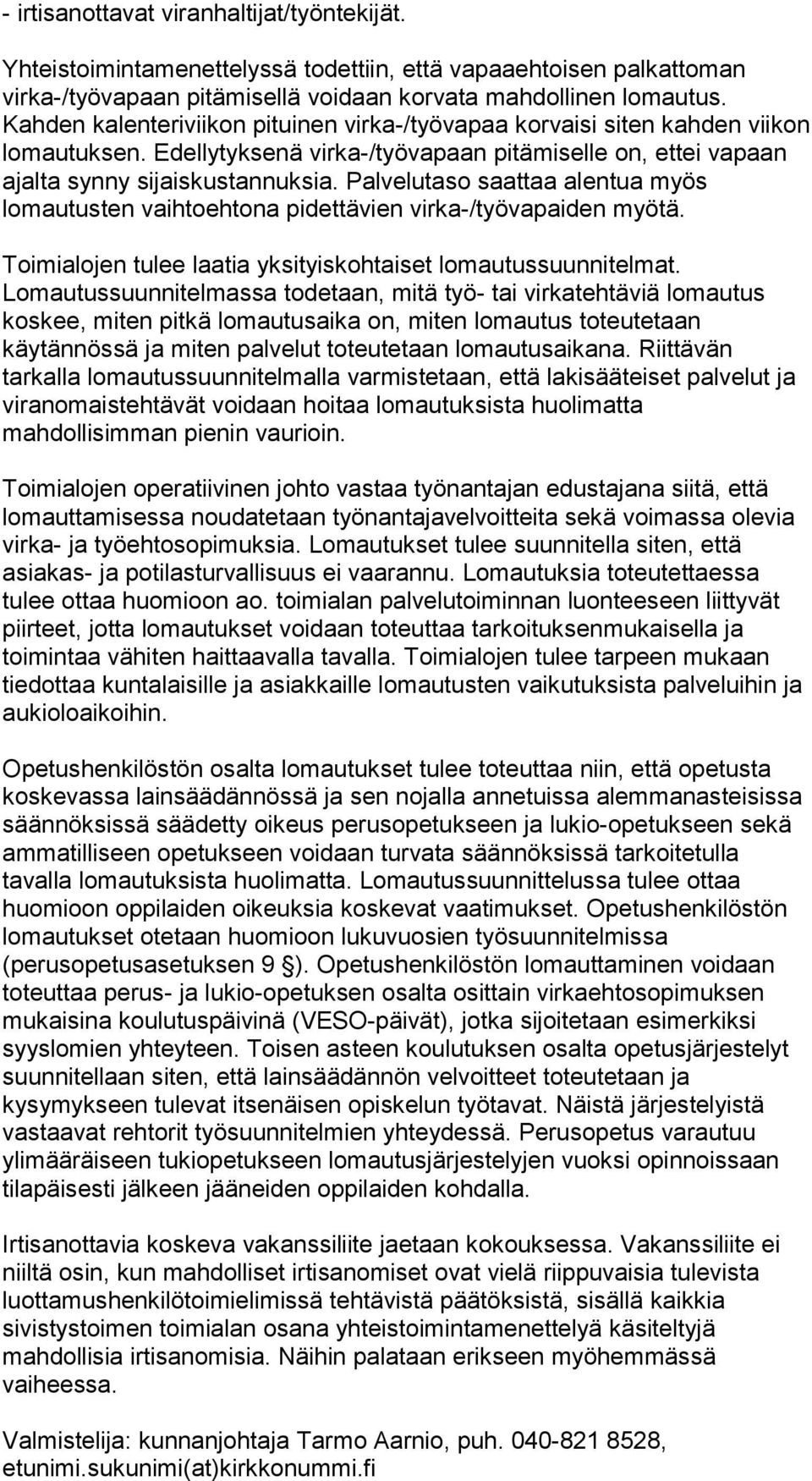 Palvelutaso saattaa alentua myös lomautusten vaihtoehtona pidettävien virka-/työvapaiden myötä. Toimialojen tulee laatia yksityiskohtaiset lomautussuunnitelmat.