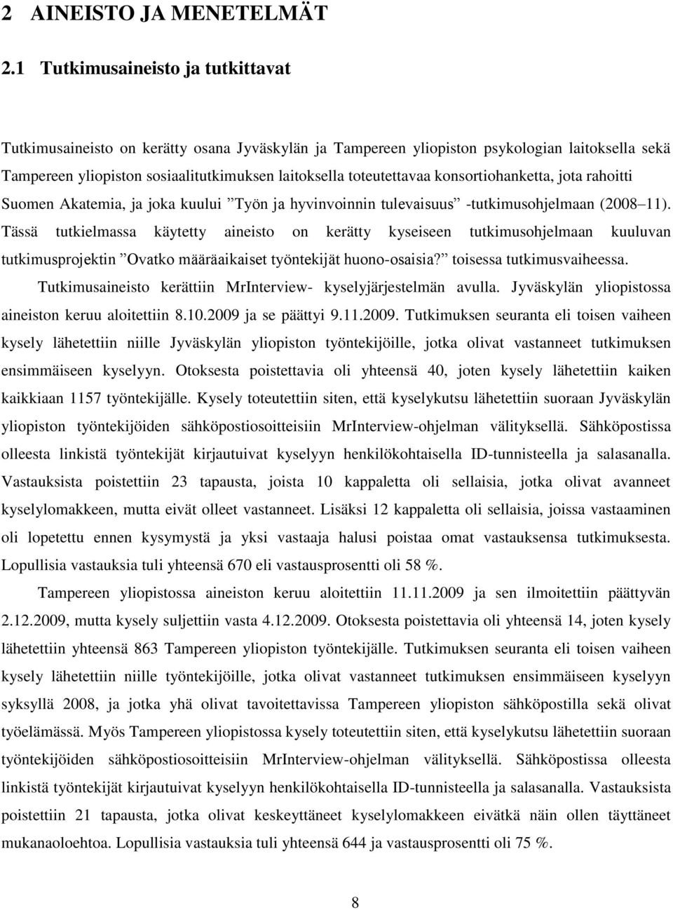 konsortiohanketta, jota rahoitti Suomen Akatemia, ja joka kuului Työn ja hyvinvoinnin tulevaisuus -tutkimusohjelmaan (2008 11).