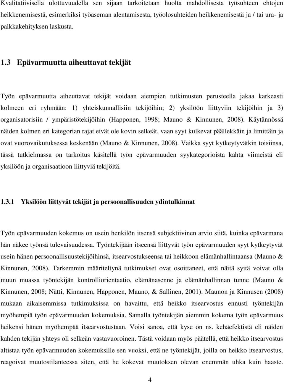 3 Epävarmuutta aiheuttavat tekijät Työn epävarmuutta aiheuttavat tekijät voidaan aiempien tutkimusten perusteella jakaa karkeasti kolmeen eri ryhmään: 1) yhteiskunnallisiin tekijöihin; 2) yksilöön