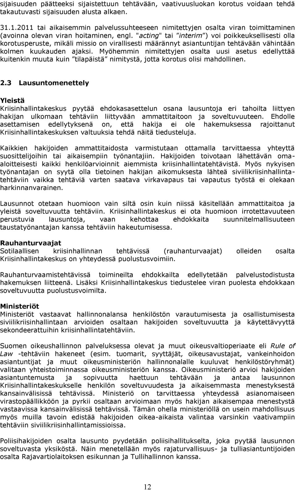 "acting" tai interim ) voi poikkeuksellisesti olla korotusperuste, mikäli missio on virallisesti määrännyt asiantuntijan tehtävään vähintään kolmen kuukauden ajaksi.