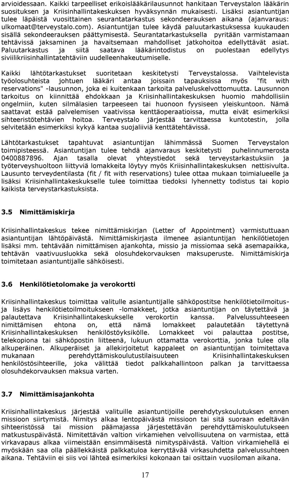 Asiantuntijan tulee käydä paluutarkastuksessa kuukauden sisällä sekondeerauksen päättymisestä.