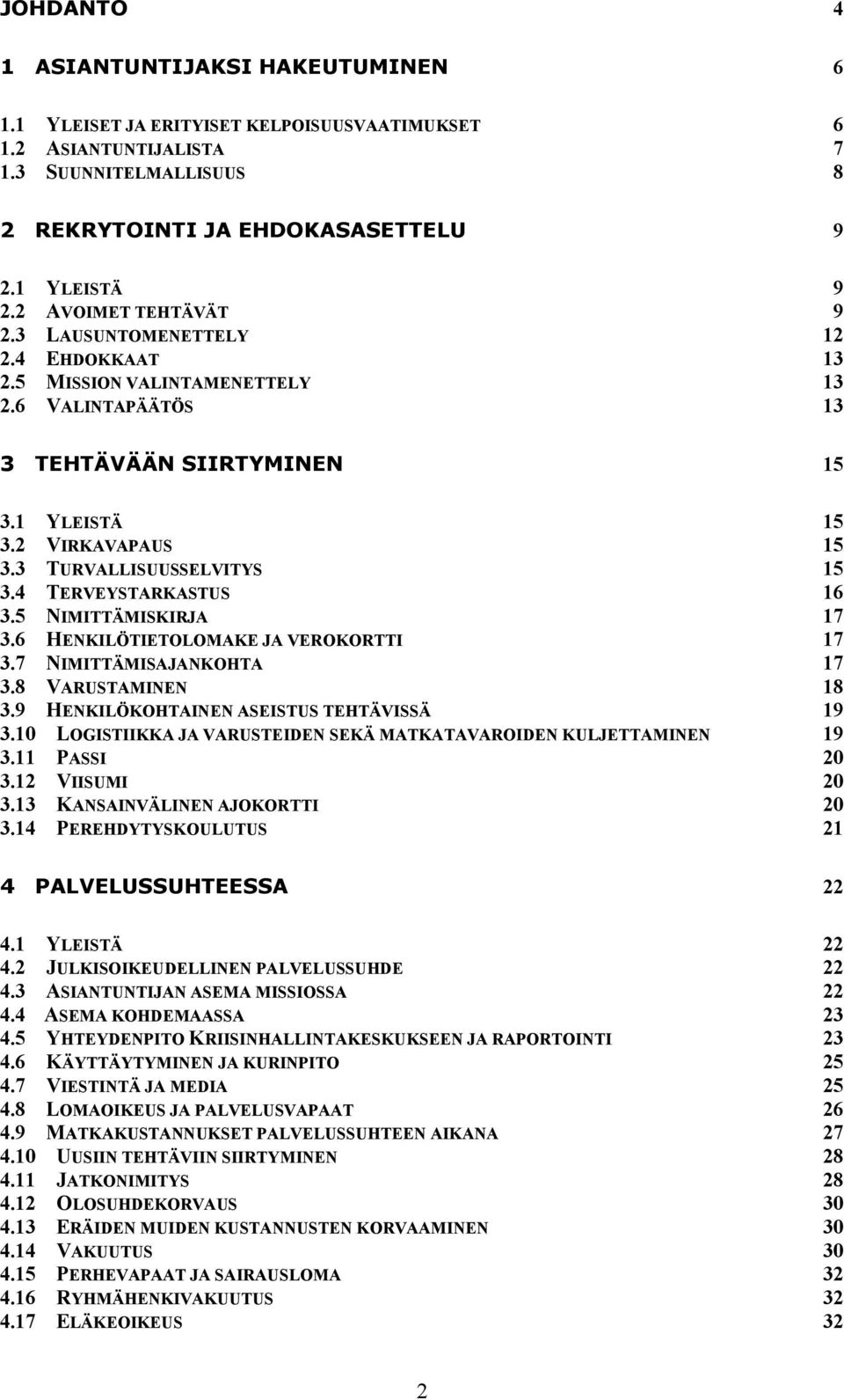 3 TURVALLISUUSSELVITYS 15 3.4 TERVEYSTARKASTUS 16 3.5 NIMITTÄMISKIRJA 17 3.6 HENKILÖTIETOLOMAKE JA VEROKORTTI 17 3.7 NIMITTÄMISAJANKOHTA 17 3.8 VARUSTAMINEN 18 3.